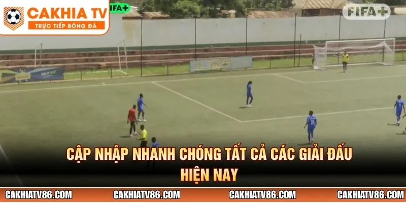 Cập nhập nhanh chóng tất cả các giải đấu hiện nay