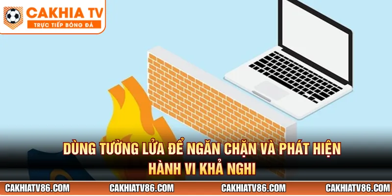 Dùng tường lửa để ngăn chặn và phát hiện hành vi khả nghi