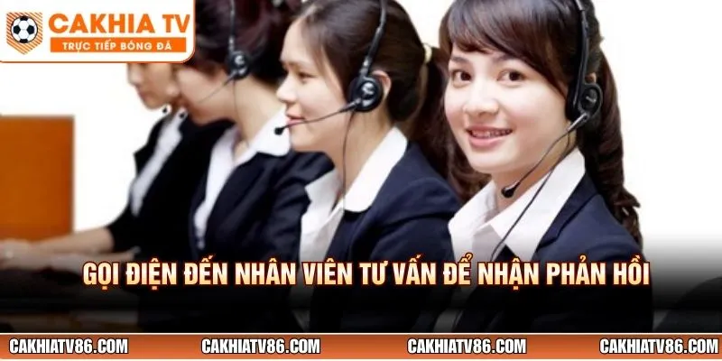 Gọi điện đến nhân viên tư vấn để nhận phản hồi