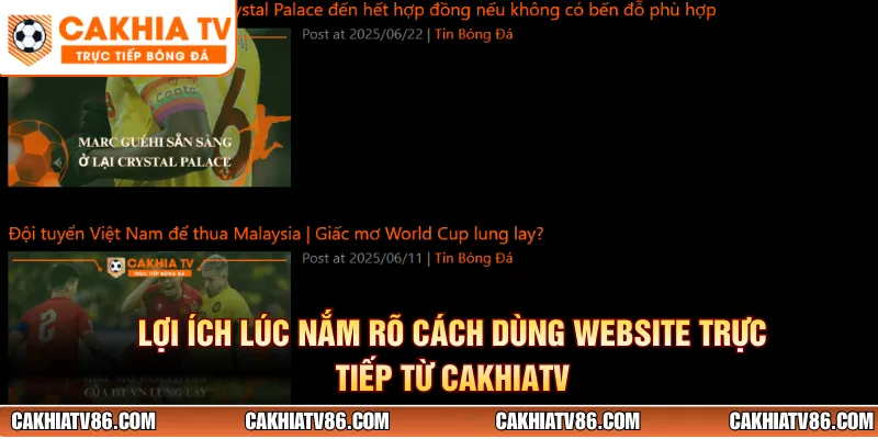 Lợi ích lúc nắm rõ cách dùng website trực tiếp từ CakhiaTV