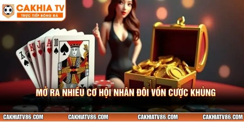 Mở ra nhiều cơ hội nhân đôi vốn cược khủng