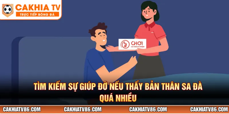 Tìm kiếm sự giúp đỡ nếu thấy bản thân sa đà quá nhiều