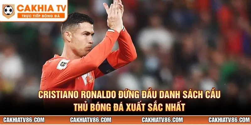 Cristiano Ronaldo đứng đầu danh sách cầu thủ bóng đá xuất sắc nhất