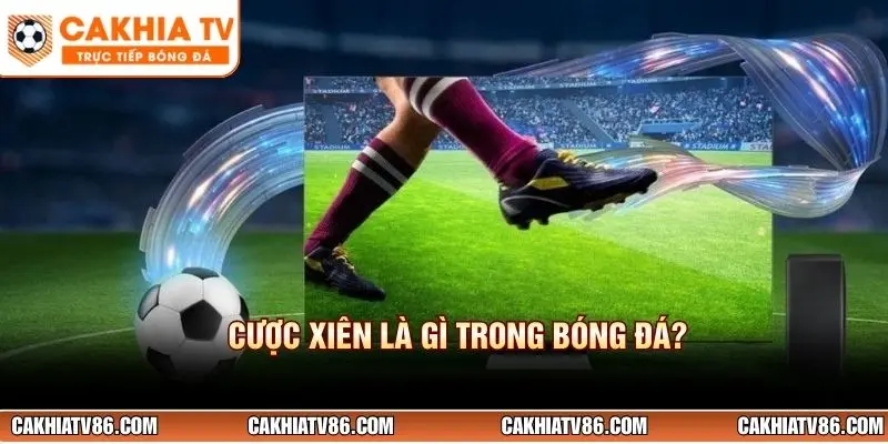 Cược xiên là gì trong bóng đá?