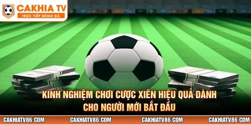 Kinh nghiệm chơi cược xiên hiệu quả dành cho người mới bắt đầu