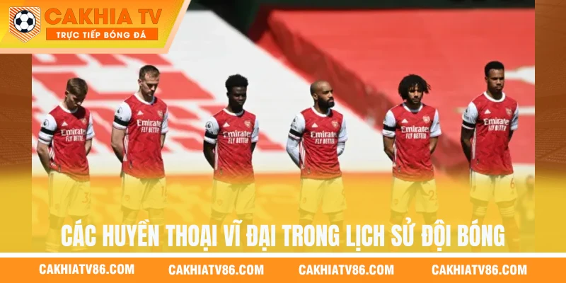 Các huyền thoại vĩ đại trong lịch sử đội bóng